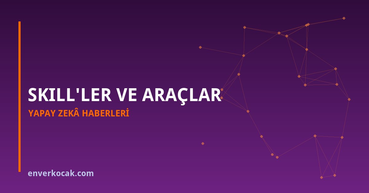 Deep Agents Skills Yenilendi: Araçlar Artık Beceriye Bağlı
