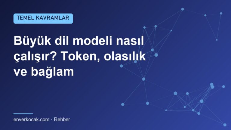 Büyük dil modeli nasıl çalışır? Token, olasılık ve bağlam