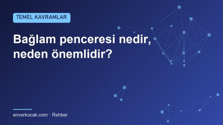 Bağlam penceresi nedir, neden önemlidir?