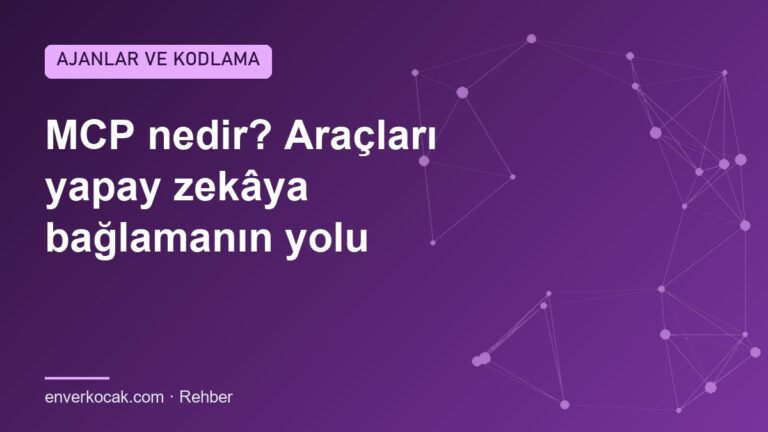 MCP nedir? Araçları yapay zekâya bağlamanın yolu